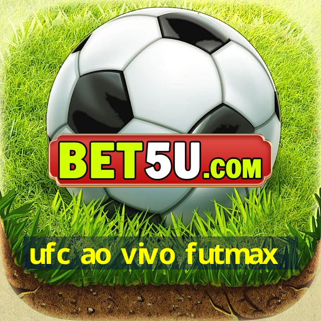 ufc ao vivo futmax